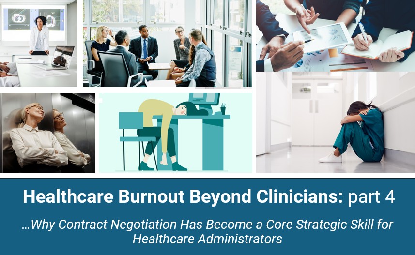 The Healthccare Burnout Backlask (pt 4):  Why Contract Negotiation Has Become a Core Strategic Skill for Healthcare Administrators